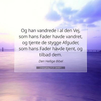 Picture 07 - 2 Kongebog 21:21 DA1871 - Og han vandrede i al den Vej, som hans Fader - Bible Verse Picture