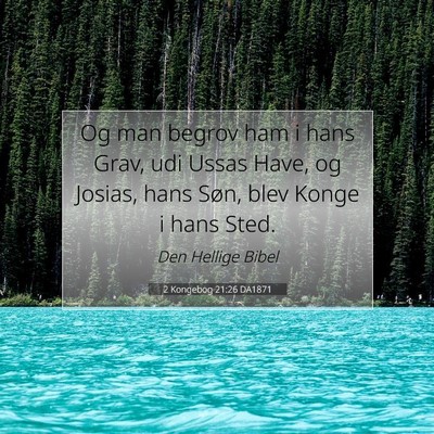 Picture 07 - 2 Kongebog 21:26 DA1871 - Og man begrov ham i hans Grav, udi Ussas Have, og - Bible Verse Picture