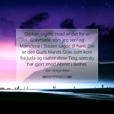 Picture 07 - 2 Kongebog 23:17 DA1871 - Og han sagde: Hvad er det for et Gravmæle, som - Bible Verse Picture