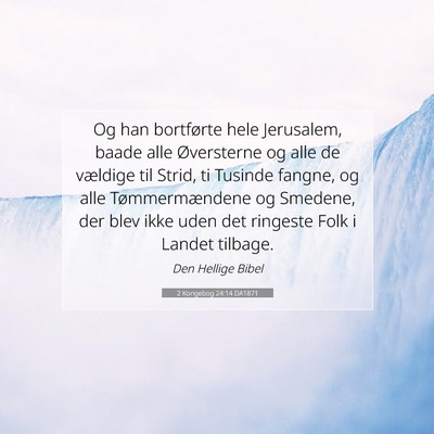 Picture 07 - 2 Kongebog 24:14 DA1871 - Og han bortførte hele Jerusalem, baade alle - Bible Verse Picture