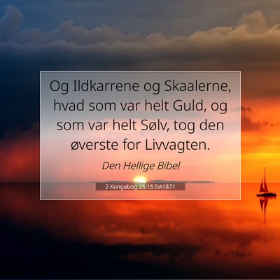 Picture 07 - 2 Kongebog 25:15 DA1871 - Og Ildkarrene og Skaalerne, hvad som var helt - Bible Verse Picture