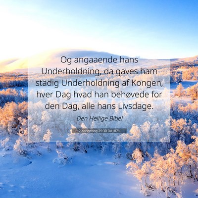 Picture 07 - 2 Kongebog 25:30 DA1871 - Og angaaende hans Underholdning, da gaves ham - Bible Verse Picture