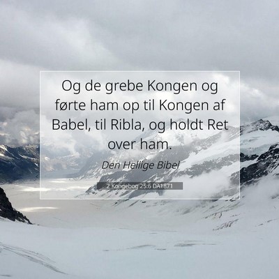 Picture 07 - 2 Kongebog 25:6 DA1871 - Og de grebe Kongen og førte ham op til Kongen af - Bible Verse Picture