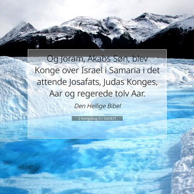 Picture 07 - 2 Kongebog 3:1 DA1871 - Og Joram, Akabs Søn, blev Konge over Israel i - Bible Verse Picture