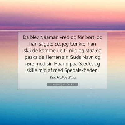 Picture 07 - 2 Kongebog 5:11 DA1871 - Da blev Naaman vred og for bort, og han sagde: - Bible Verse Picture