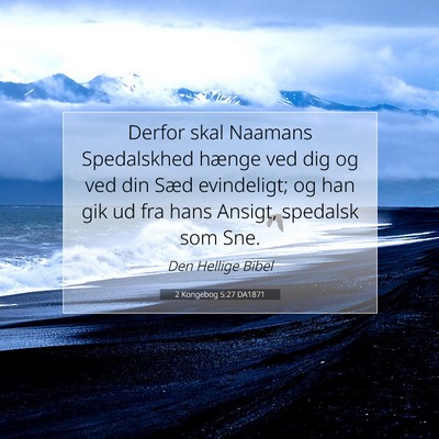 Picture 07 - 2 Kongebog 5:27 DA1871 - Derfor skal Naamans Spedalskhed hænge ved dig og - Bible Verse Picture