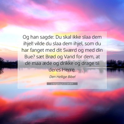 Picture 07 - 2 Kongebog 6:22 DA1871 - Og han sagde: Du skal ikke slaa dem ihjel! vilde - Bible Verse Picture