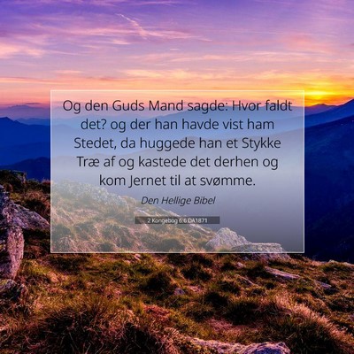 Picture 07 - 2 Kongebog 6:6 DA1871 - Og den Guds Mand sagde: Hvor faldt det? og der - Bible Verse Picture