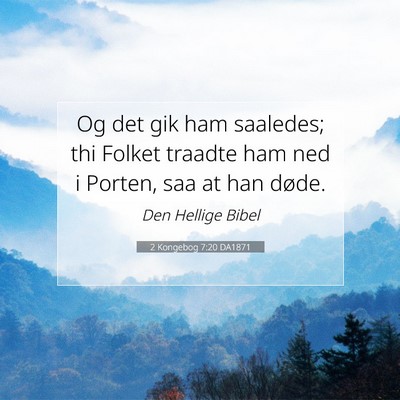 Picture 07 - 2 Kongebog 7:20 DA1871 - Og det gik ham saaledes; thi Folket traadte ham - Bible Verse Picture