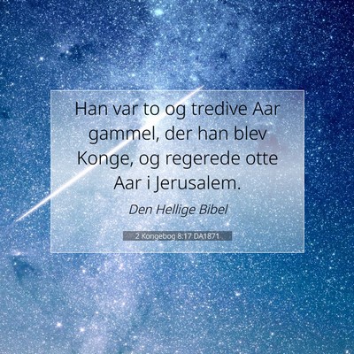 Picture 07 - 2 Kongebog 8:17 DA1871 - Han var to og tredive Aar gammel, der han blev - Bible Verse Picture