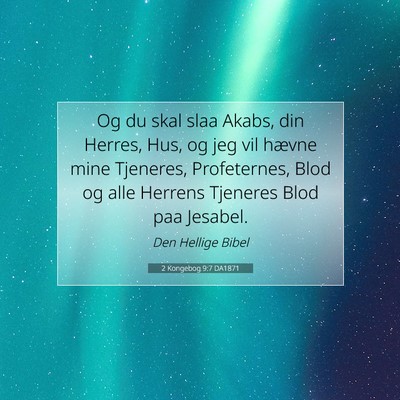 Picture 07 - 2 Kongebog 9:7 DA1871 - Og du skal slaa Akabs, din Herres, Hus, og jeg - Bible Verse Picture