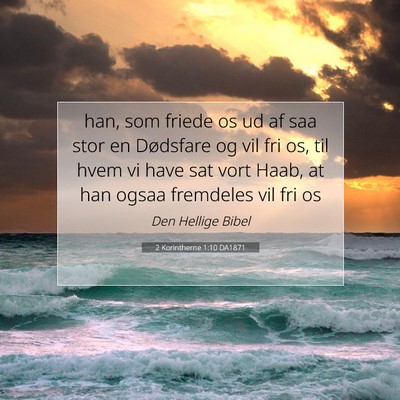Picture 07 - 2 Korintherne 1:10 DA1871 - han, som friede os ud af saa stor en Dødsfare og - Bible Verse Picture