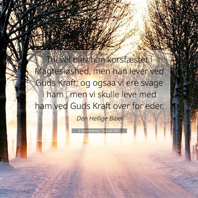 Picture 07 - 2 Korintherne 13:4 DA1871 - Thi vel blev han korsfæstet i Magtesløshed, men - Bible Verse Picture