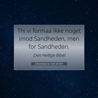 Picture 07 - 2 Korintherne 13:8 DA1871 - Thi vi formaa ikke noget imod Sandheden, men for - Bible Verse Picture