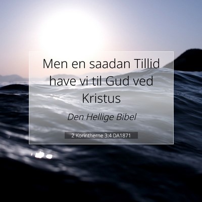 Picture 07 - 2 Korintherne 3:4 DA1871 - Men en saadan Tillid have vi til Gud ved - Bible Verse Picture
