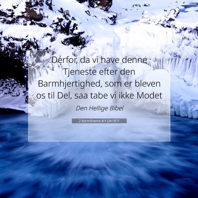 Picture 07 - 2 Korintherne 4:1 DA1871 - Derfor, da vi have denne Tjeneste efter den - Bible Verse Picture