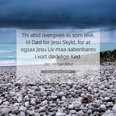 Picture 07 - 2 Korintherne 4:11 DA1871 - Thi altid overgives vi, som leve, til Død for - Bible Verse Picture