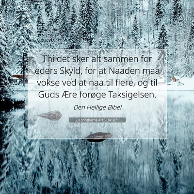 Picture 07 - 2 Korintherne 4:15 DA1871 - Thi det sker alt sammen for eders Skyld, for at - Bible Verse Picture