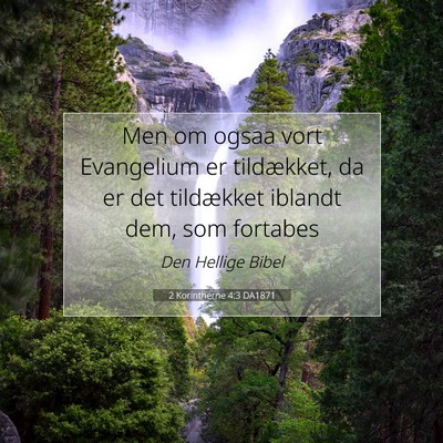Picture 07 - 2 Korintherne 4:3 DA1871 - Men om ogsaa vort Evangelium er tildækket, da er - Bible Verse Picture