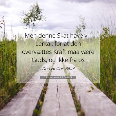 Picture 07 - 2 Korintherne 4:7 DA1871 - Men denne Skat have vi i Lerkar, for at den - Bible Verse Picture