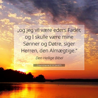 Picture 07 - 2 Korintherne 6:18 DA1871 - „og jeg vil være eders Fader, og I skulle - Bible Verse Picture