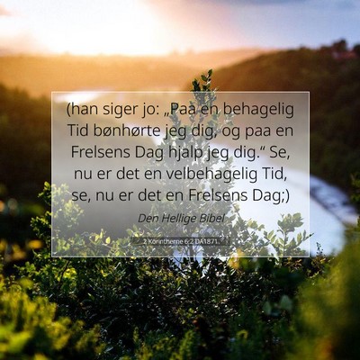 Picture 07 - 2 Korintherne 6:2 DA1871 - (han siger jo: „Paa en behagelig Tid bønhørte - Bible Verse Picture