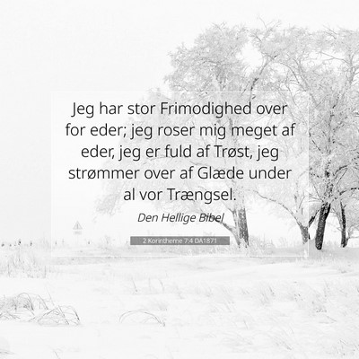 Picture 07 - 2 Korintherne 7:4 DA1871 - Jeg har stor Frimodighed over for eder; jeg roser - Bible Verse Picture