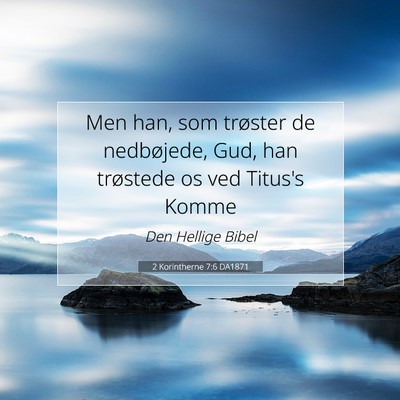 Picture 07 - 2 Korintherne 7:6 DA1871 - Men han, som trøster de nedbøjede, Gud, han - Bible Verse Picture