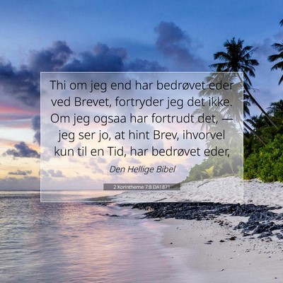 Picture 07 - 2 Korintherne 7:8 DA1871 - Thi om jeg end har bedrøvet eder ved Brevet, - Bible Verse Picture