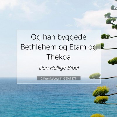 Picture 07 - 2 Krønikebog 11:6 DA1871 - Og han byggede Bethlehem og Etam og - Bible Verse Picture