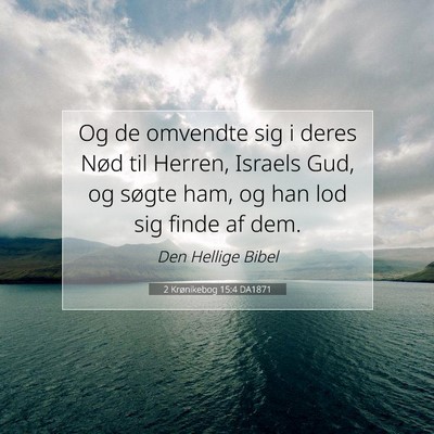 Picture 07 - 2 Krønikebog 15:4 DA1871 - Og de omvendte sig i deres Nød til Herren, - Bible Verse Picture