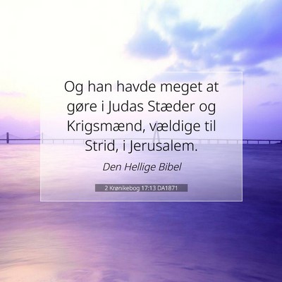 Picture 07 - 2 Krønikebog 17:13 DA1871 - Og han havde meget at gøre i Judas Stæder og - Bible Verse Picture