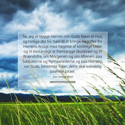 Picture 07 - 2 Krønikebog 2:4 DA1871 - Se, jeg vil bygge Herren min Guds Navn et Hus, og - Bible Verse Picture