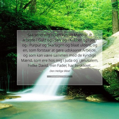 Picture 07 - 2 Krønikebog 2:7 DA1871 - Saa send mig nu en kyndig Mand til at arbejde i - Bible Verse Picture