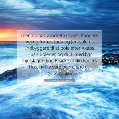 Picture 07 - 2 Krønikebog 21:13 DA1871 - men du har vandret i Israels Kongers Vej og - Bible Verse Picture