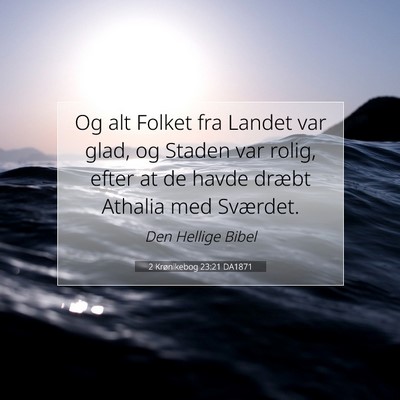 Picture 07 - 2 Krønikebog 23:21 DA1871 - Og alt Folket fra Landet var glad, og Staden var - Bible Verse Picture