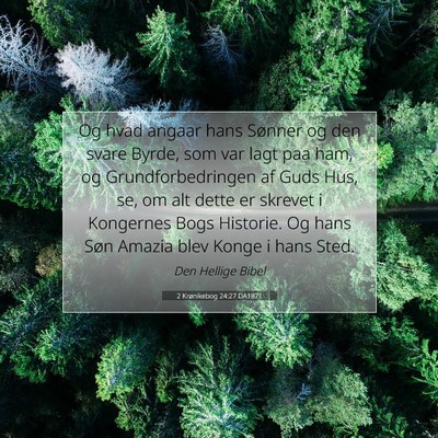 Picture 07 - 2 Krønikebog 24:27 DA1871 - Og hvad angaar hans Sønner og den svare Byrde, - Bible Verse Picture