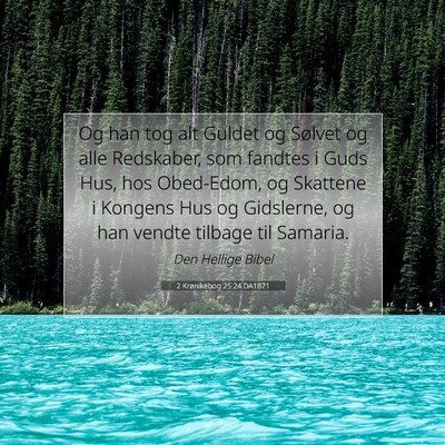 Picture 07 - 2 Krønikebog 25:24 DA1871 - Og han tog alt Guldet og Sølvet og alle - Bible Verse Picture