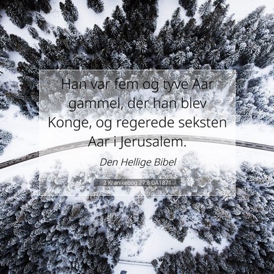 Picture 07 - 2 Krønikebog 27:8 DA1871 - Han var fem og tyve Aar gammel, der han blev - Bible Verse Picture