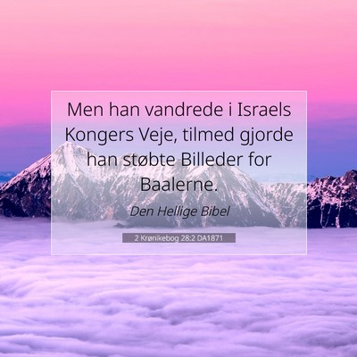 Picture 07 - 2 Krønikebog 28:2 DA1871 - Men han vandrede i Israels Kongers Veje, tilmed - Bible Verse Picture