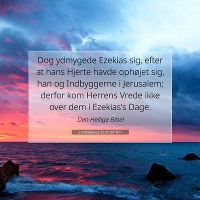 Picture 07 - 2 Krønikebog 32:26 DA1871 - Dog ydmygede Ezekias sig, efter at hans Hjerte - Bible Verse Picture