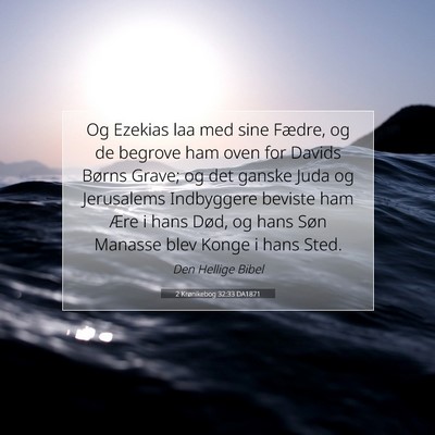 Picture 07 - 2 Krønikebog 32:33 DA1871 - Og Ezekias laa med sine Fædre, og de begrove ham - Bible Verse Picture