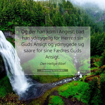 Picture 07 - 2 Krønikebog 33:12 DA1871 - Og der han kom i Angest, bad han ydmygelig for - Bible Verse Picture