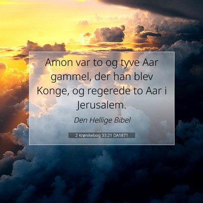 Picture 07 - 2 Krønikebog 33:21 DA1871 - Amon var to og tyve Aar gammel, der han blev - Bible Verse Picture