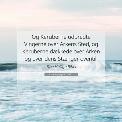 Picture 07 - 2 Krønikebog 5:8 DA1871 - Og Keruberne udbredte Vingerne over Arkens Sted, - Bible Verse Picture