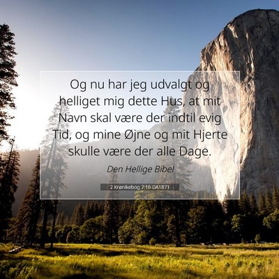 Picture 07 - 2 Krønikebog 7:16 DA1871 - Og nu har jeg udvalgt og helliget mig dette Hus, - Bible Verse Picture