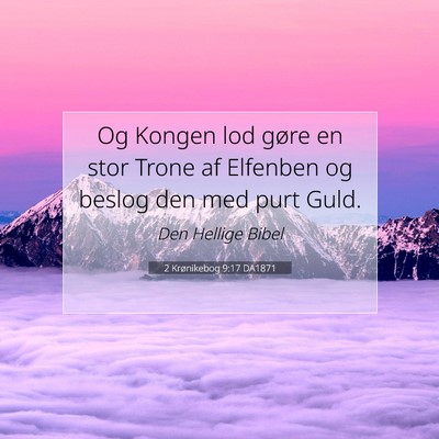 Picture 07 - 2 Krønikebog 9:17 DA1871 - Og Kongen lod gøre en stor Trone af Elfenben og - Bible Verse Picture