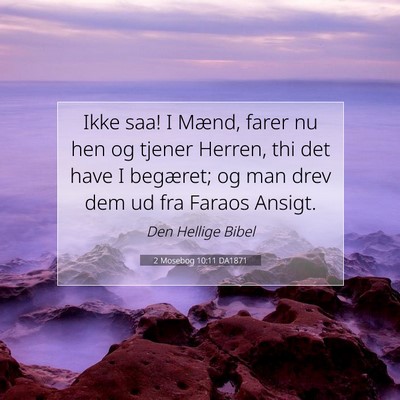 Picture 07 - 2 Mosebog 10:11 DA1871 - Ikke saa! I Mænd, farer nu hen og tjener Herren, - Bible Verse Picture