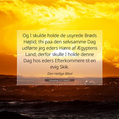 Picture 07 - 2 Mosebog 12:17 DA1871 - Og I skulde holde de usyrede Brøds Højtid; thi - Bible Verse Picture