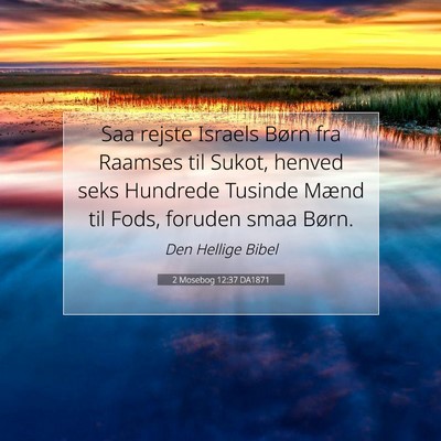 Picture 07 - 2 Mosebog 12:37 DA1871 - Saa rejste Israels Børn fra Raamses til Sukot, - Bible Verse Picture